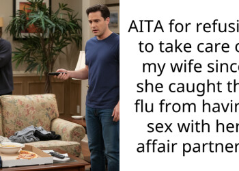AITA for refusing to take care of my wife since she caught the flu from having s*x with her affair partner ?