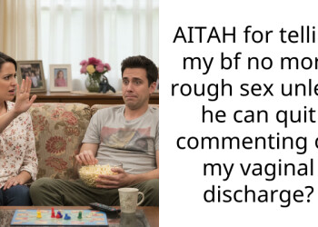 AITAH for telling my bf no more rough s*x unless he can quit commenting on my v***nal discharge?