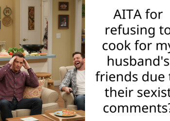 AITA for refusing to cook for my husband’s friends due to their s*xist comments?