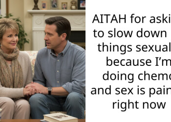 AITAH for asking him to stop pushing s*x while I’m in chemo and it physically hurts me?