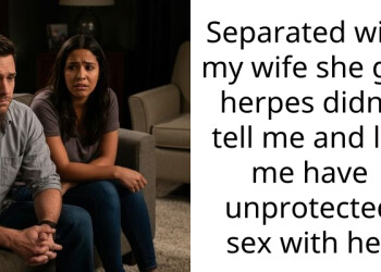 My Wife Told Me She Had Herpes Right After We Reconciled and Said Get Over It