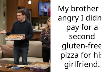 My brother is angry I didn’t pay for a second gluten-free pizza for his girlfriend.
