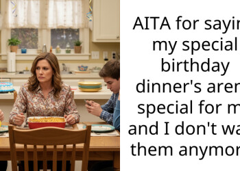 AITA for saying my special birthday dinner’s aren’t special for me and I don’t want them anymore?