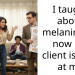 I taught about melanin and now my client is mad at me