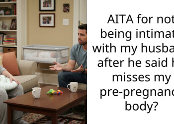 AITA for not being intimate with my husband after he said he misses my pre-pregnancy body?