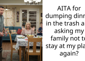 AITA for dumping dinner in the trash and asking my family not to stay at my place again?