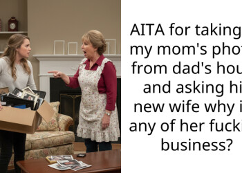 AITA for taking all my mom’s photos from dad’s house and asking his new wife why it’s any of her f**king business?