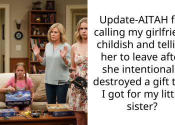 Update-AITAH for calling my girlfriend childish and telling her to leave after she intentionally destroyed a gift that I got for my little sister?
