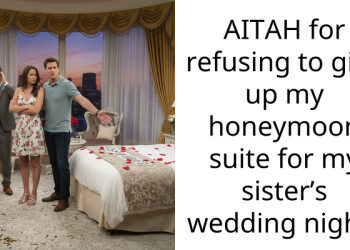 AITAH for refusing to give up my honeymoon suite for my sister’s wedding night?