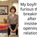 My boyfriend is furious that I’m breaking up after he insisted on opening our relationship