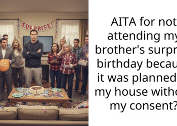 AITA for not attending my brother’s surprise birthday because it was planned at my house without my consent?