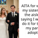 AITA for walking my sister down the aisle and saying I wouldn’t do it for the girl my parents adopted?