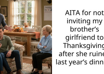 AITA for not inviting my brother’s girlfriend to Thanksgiving after she ruined last year’s dinner?