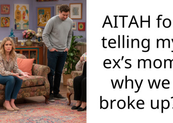 AITAH for telling my ex’s mom why we broke up?