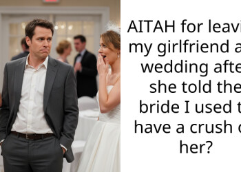 AITAH for leaving my girlfriend at a wedding after she told the bride I used to have a crush on her?