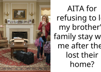 AITA for refusing to let my brother’s family stay with me after they lost their home?