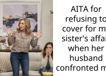 AITA for refusing to cover for my sister’s affair when her husband confronted me?