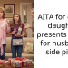AITA for gifting daughter presents meant for husband’s side piece.