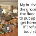 My husband left the groceries on the floor for me to put up when I get home. AITA if I refuse to touch them