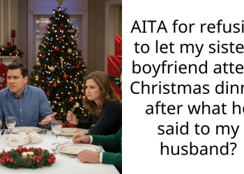 AITA for refusing to let my sister’s boyfriend attend Christmas dinner after what he said to my husband?