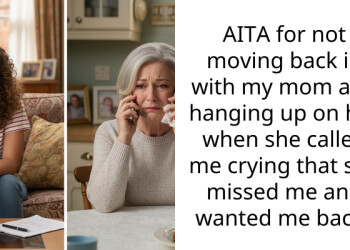 AITA for not moving back in with my mom and hanging up on her when she called me crying that she missed me and wanted me back?