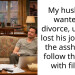 My husband wanted a divorce, until he lost his job..am I the a*shole to follow through with filing?