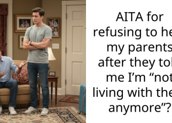 AITA for refusing to help my parents after they told me I’m “not living with them anymore”?