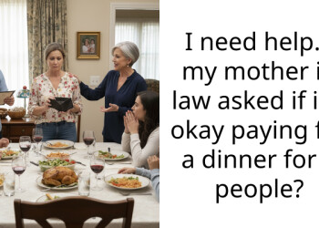 I need help… my mother in law asked if i’m okay paying for a dinner for 8 people?