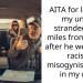 AITA for leaving my uncle stranded 100 miles from home after he went on a r***st, misogynistic rant in my car?