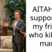 AITAH for supporting my friend who k**led a man?