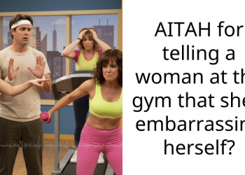 AITAH for telling a woman at the gym that she’s embarra*sing herself?