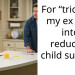 For “tricking” my ex wife into reducing child support