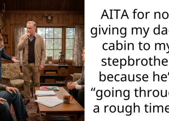 AITA for not giving my dad’s cabin to my stepbrother because he’s “going through a rough time”?