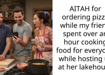 AITAH for ordering pizza while my friend spent over an hour cooking food for everyone while hosting us at her lakehouse