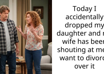 Today I accidentally dropped my daughter and my wife has been shouting at me- i want to divorce over it