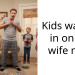 Kids walked in on us, wife mad
