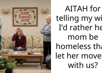 AITAH for telling my wife I’d rather her mom be homeless than let her move in with us?