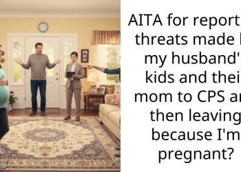 AITA for reporting threats made by my husband’s kids and their mom to CPS and then leaving because I’m pregnant?