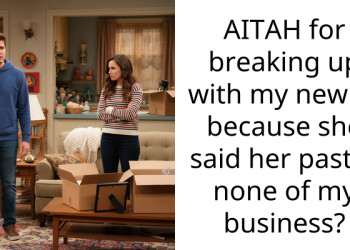 AITAH for breaking up with my new gf because she said her past is none of my business?