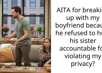 AITA for breaking up with my boyfriend because he refused to hold his sister accountable for v***ating my privacy?
