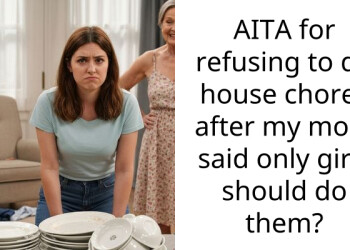 AITA for refusing to do house ch**es after my mom said only girls should do them?