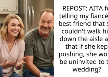 REPOST: AITA for telling my fiancée’s best friend that she couldn’t walk him down the aisle and that if she kept pushing, she would be uninvited to the wedding?