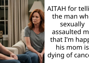 AITAH for telling the man who s*xually a*saulted me that I’m happy his mom is dying of cancer?