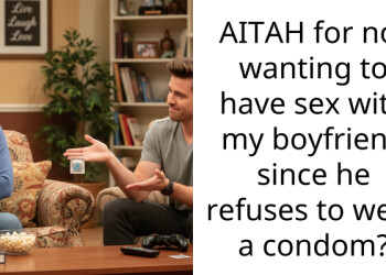 AITAH for not wanting to have s*x with my boyfriend since he refuses to wear a condom?