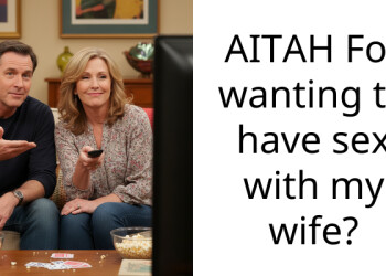 AITAH For wanting to have s*x with my wife?