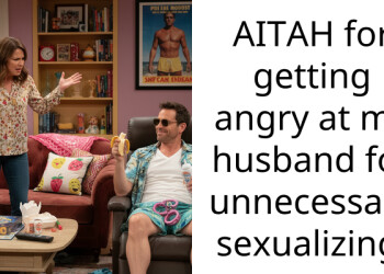AITAH for getting angry at my husband for unnecessary s*xualizing