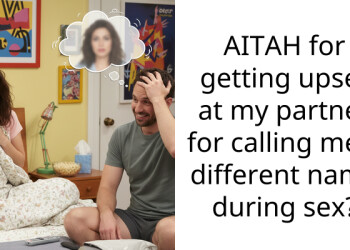 AITAH for getting upset at my partner for calling me a different name during s*x?