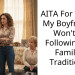 AITA For Telling My Boyfriend I Won’t Be Following His Families Traditions?