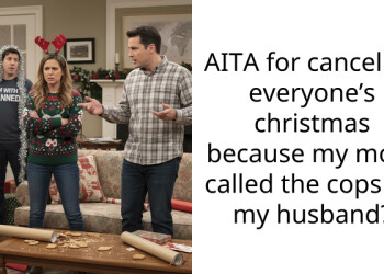 AITA for canceling everyone’s christmas because my mom called the cops on my husband?