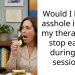 Would I be the a*shole if I told my ther***st to stop eating during our sessions?